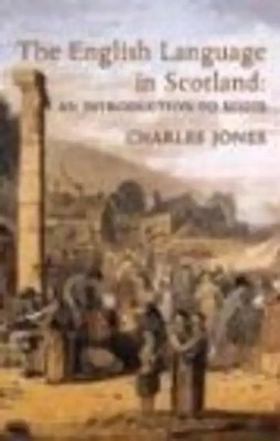 The English Language in Scotland: An Introduction to Scots - Jones, Charles