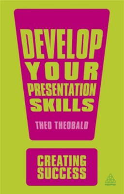 Develop Your Presentation Skills (Creating Success),Theo Theobald