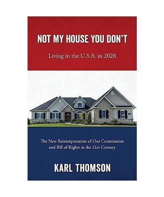 Not My House You Don't: Living in the U.S.A. in 2028, Karl Thomson