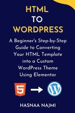 HTML TO WORDPRESS: A Beginners Step-by-Step G...