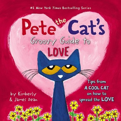 Pete the Cat's Groovy Guide to Love: A Groovy Adventure in Self-Love, Friend...