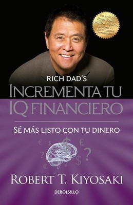 Incrementa tu IQ fincanciero / Rich Dad's Increase Your Financial IQ: Get Smarte