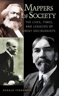 Mappers of Society: The Lives, Times, and Legacies of Great Sociologists by Rona