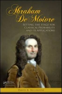 Abraham De Moivre : Setting the Stage for Classical Probability and Its Appli...