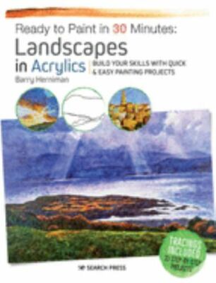 Landscapes in Acrylics : Build Your Skills With Quick & Easy Painting Project...