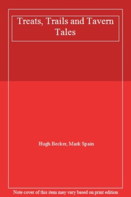 Treats, Trails and Tavern Tales By Hugh Becker