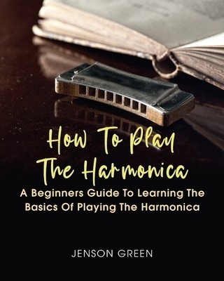 Jenson Green How To Play The Harmonica (Taschenbuch)
