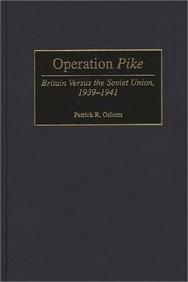 Operation Pike: Britain Versus the Soviet Union, 1939-1941 (Hardback or Cased Bo
