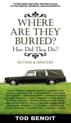 Where Are They Buried: How Did They Die? Fitting Ends and Final Resting Places