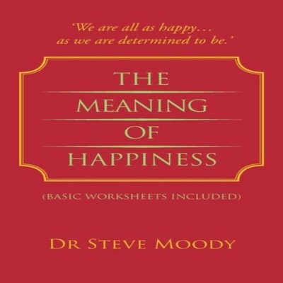 The Meaning Of Happiness Dr Steve Moody Paperback Author Solution
