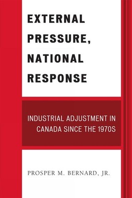 External Pressure, National Response: Industrial Adjustment in Canada since the 