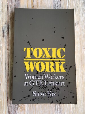 Labor and Social Change Ser.: Toxic Work : Women Workers at GTE Lenkurt by Steve