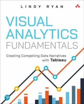 Visual Analytics Fundamentals : Creating Compelling Data Narratives With Tabl...