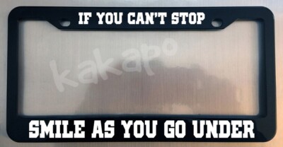 If You Can't Stop Smile As You Go Under Black Metal License Plate Frame