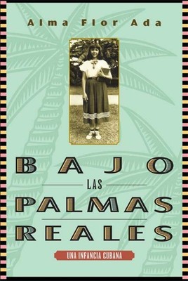Bajo las palmas reales/ Under the Royal Palms: Una Incancia Cubana / a Child...