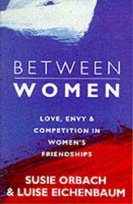 Between Women: Facing Up to Feelings of Love, Envy and Competition in Womens Fri