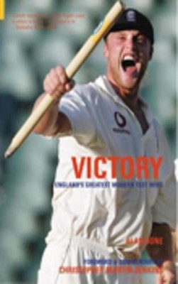 Victory!: England's Greatest Modern Test Wins (100 Great by Alan Bone 0752434152