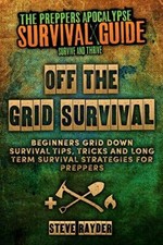 Off The Grid Survival: Beginners Grid Down Survival Tips, Tricks and Long Ter<|