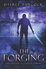 THE FORGING: THE ODYSSEY OF NATHAN EMBERS By Jeffrey Hancock