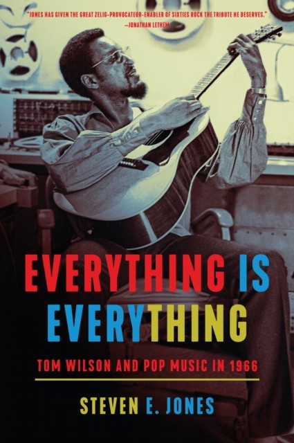 Everything Is Everything : Tom Wilson And Pop Music In 1966 Steven E. Jones - Image 4