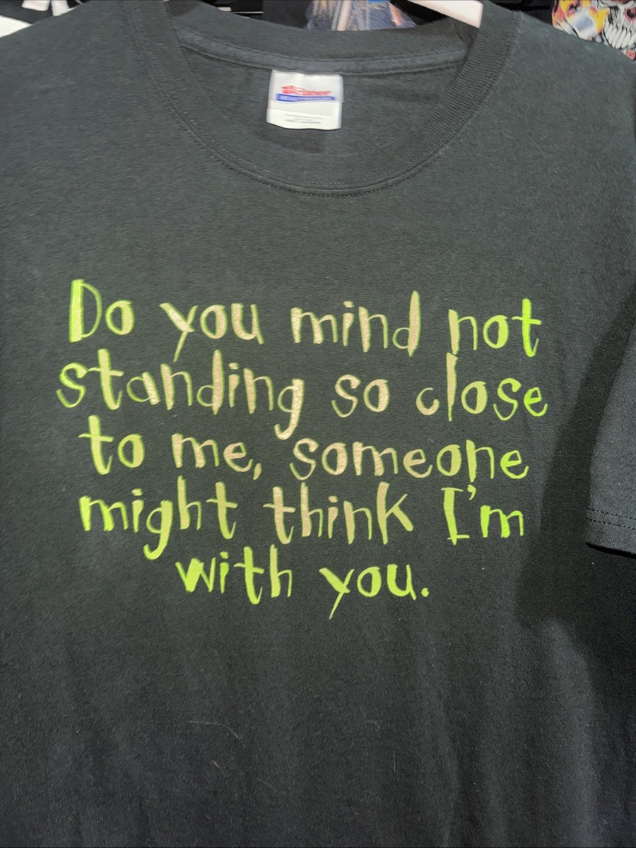 Vintage “ Do You Mind Not Standing So Close To Me” Black Shirt Size Large View 2