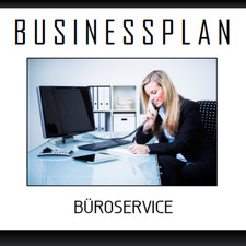Businessplan Vorlage - Existenzgr&uuml;ndung B&uuml;roservice / Schreibb&uuml;ro inkl. Beispiel