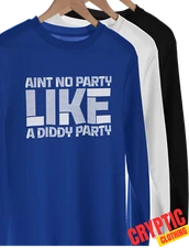 Ain't No Party Like a Diddy Party T SHIRT S-3XL Funny UNISEX Adult Joke GIFT TEE