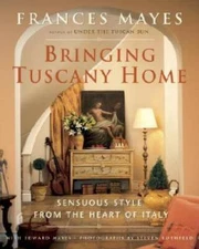 Bringing Tuscany Home: Sensuous Style From the Heart of Italy - VERY GOOD