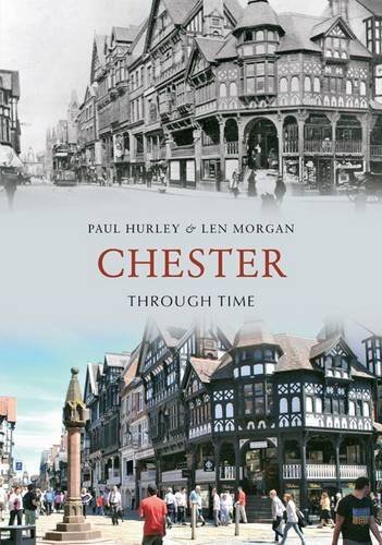 Chester Through Time,Paul Hurley,Len Morgan