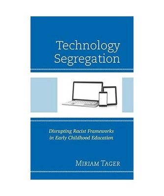 Technology Segregation: Disrupting Racist Frameworks in Early Childhood Educatio