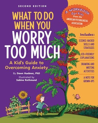 What to Do When You Worry Too Much, 2nd Edition: A Kid's Guide to Overcoming...