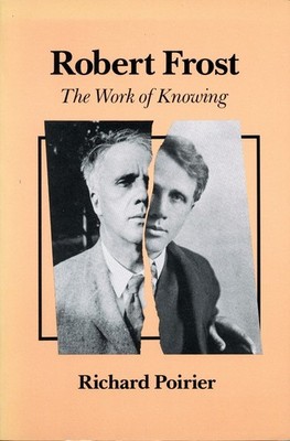 Robert Frost: The Work of Knowing - Poirier, Richard - Acceptable - See cond...