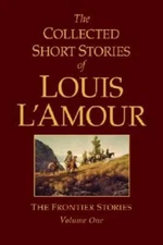 The Collected Short Stories of Louis L'Amour: The Frontier Stories, - GOOD