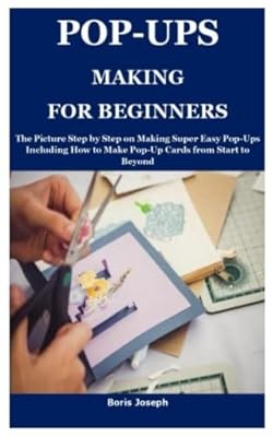POP-UPS MAKING FOR BEGINNERS: The Picture Step by Step on Making Super Easy Pop-