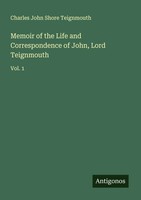 Charles John Shore Teignmouth | Memoir Of The Life And Correspondence Of...