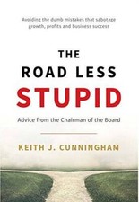 The Road Less Stupid - Hardcover By Keith J. Cunningham - GOOD