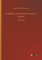 Traditions Of The North American Indians James Athearn Jones