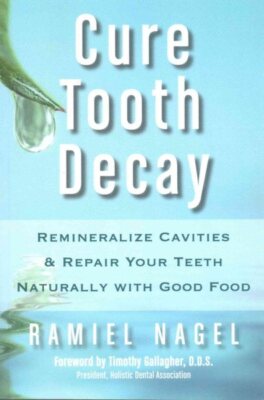 Cure Tooth Decay : Remineralize Cavities & Repair Your Teeth Naturally With G...