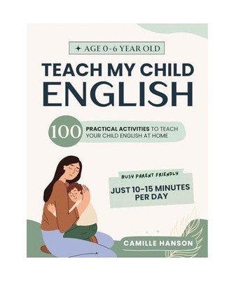 Teach My Child English - Ages 0-6 Years Old: 100 Practical Activities to Teach Y
