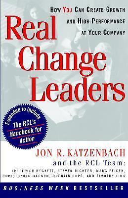 Real Change Leaders: How You Can Create Growth and High Performance at Your...