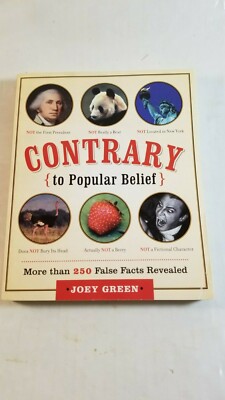 Contrary to Popular Belief : More Than 250 False Facts Revealed by Joey Green