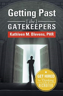 Getting Past the Gatekeepers: Get Hired by Learning to  -  NEW Kathleen M Blev 2