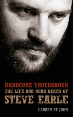 Hardcore Troubadour: The Life and Near Death of Steve Earle, St. John, Lauren, U