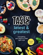 Tasty Latest and Greatest: Everything You Want to Cook Right Now (An Official T