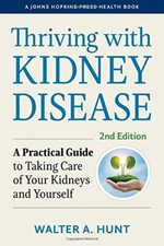 Thriving with Kidney Disease: A Practical Guide. Hunt, Perrone**