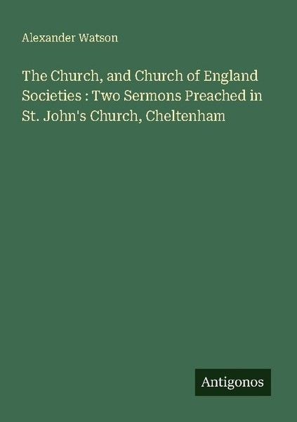 The Church, And Church Of England Societies : Two Sermons Preached In St. John's-image