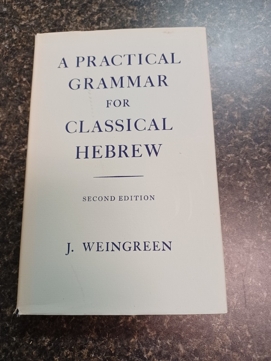A Practical Grammar for Classical Hebrew by Weingreen Second