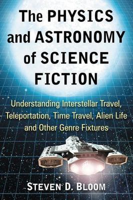 Physics and Astronomy of Science Fiction : Understanding Interstellar Travel,...