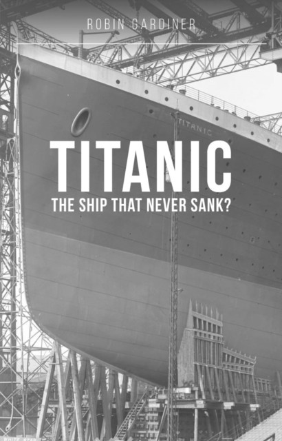 Titanic: The Ship That Never Sank? by Robin Gardiner (Paperback Book)