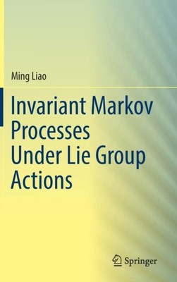 Liao - Invariant Markov Processes Under Lie Group Actions - New hardba - X555z